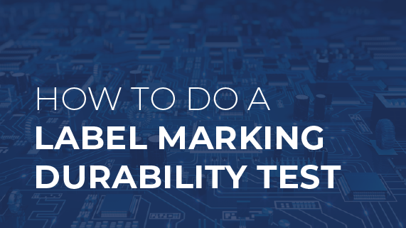 How To Do A Label Marking Durability Test [Video and Infographic]